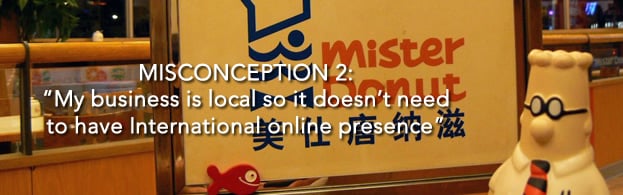 Misconception: Local Businesses don't need to have an International Online Presence